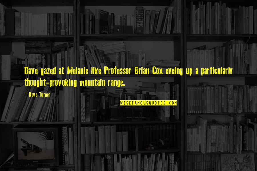 Muckleshoot Quotes By Dave Turner: Dave gazed at Melanie like Professor Brian Cox