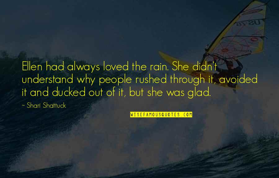 Muckleshoot Quotes By Shari Shattuck: Ellen had always loved the rain. She didn't Muckleshoot Quotes By Shari Shattuck: Ellen had always loved the rain. She didn't