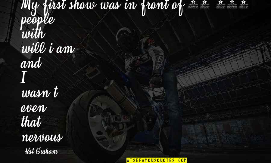 Muckraker Jacob Riis Quotes By Kat Graham: My first show was in front of 30,000