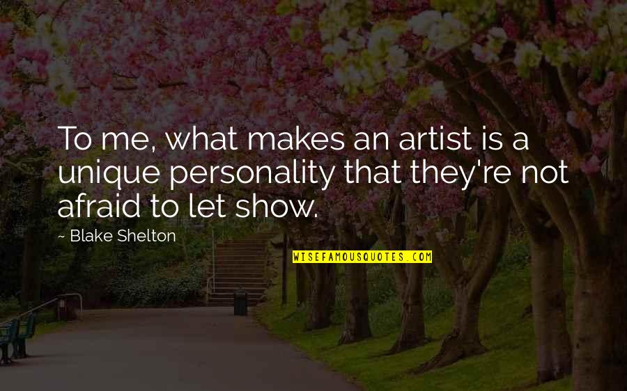 Muckraking Journalist Quotes By Blake Shelton: To me, what makes an artist is a
