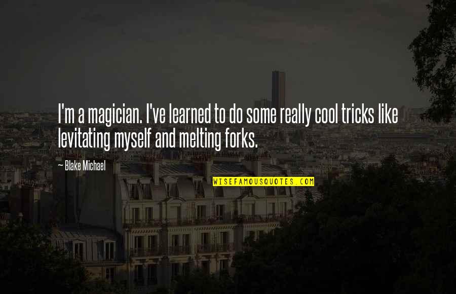 Muckraking Journalists Quotes By Blake Michael: I'm a magician. I've learned to do some Muckraking Journalists Quotes By Blake Michael: I'm a magician. I've learned to do some