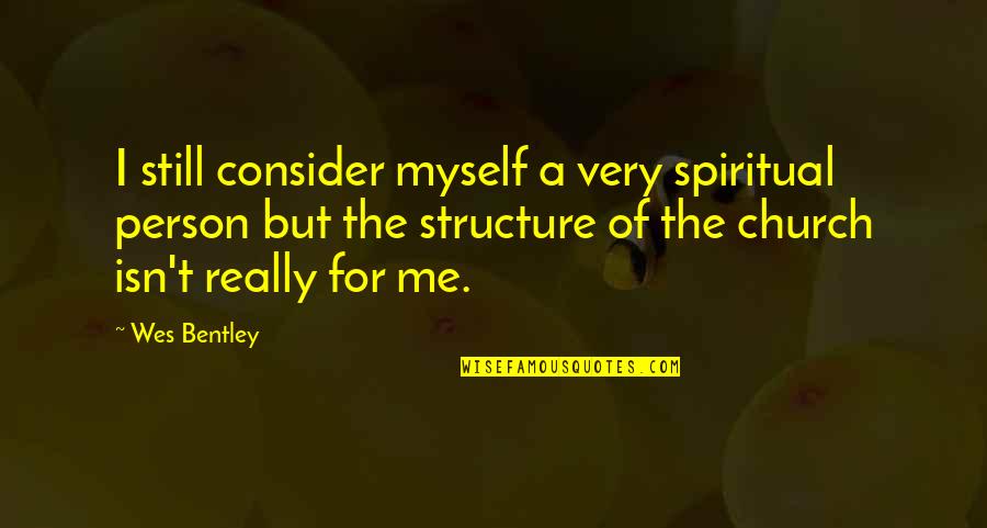 Muckraking Journalists Quotes By Wes Bentley: I still consider myself a very spiritual person Muckraking Journalists Quotes By Wes Bentley: I still consider myself a very spiritual person