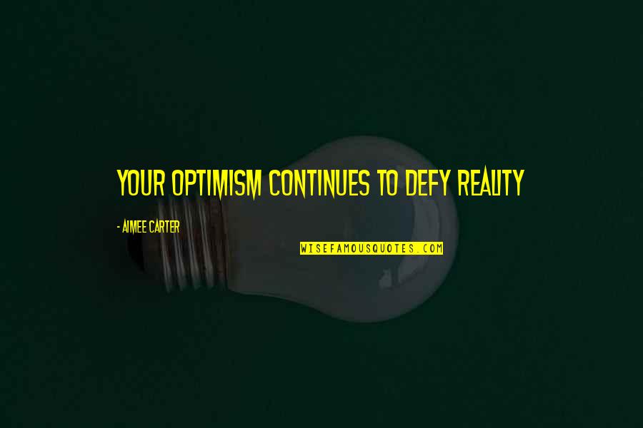 Mucks For Men Quotes By Aimee Carter: Your optimism continues to defy reality