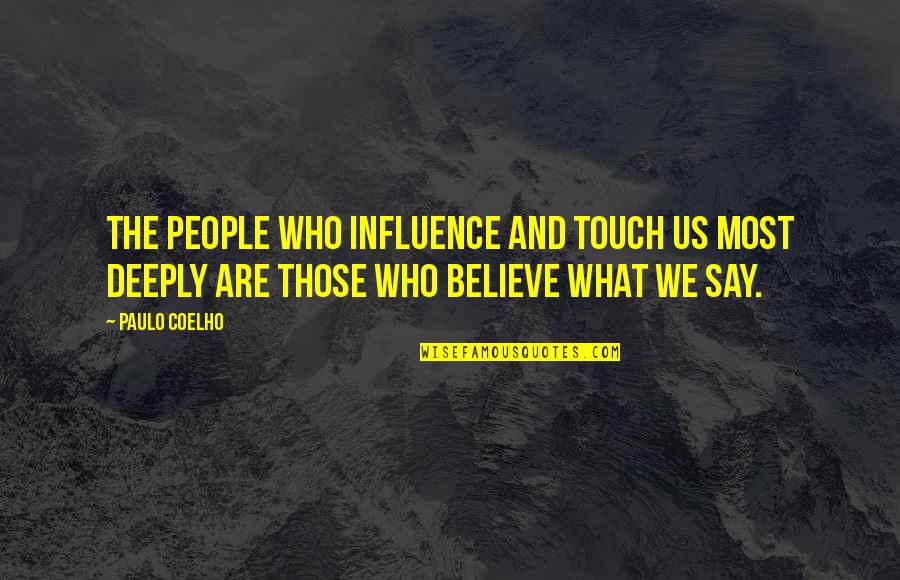Mucous Quotes By Paulo Coelho: The people who influence and touch us most