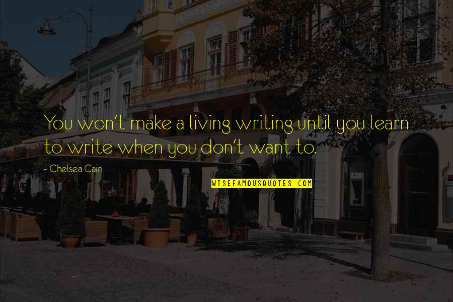 Mucus Discharge Quotes By Chelsea Cain: You won't make a living writing until you