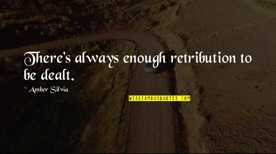 Mud Balls Quotes By Amber Silvia: There's always enough retribution to be dealt. Mud Balls Quotes By Amber Silvia: There's always enough retribution to be dealt.