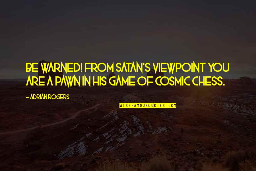 Mud Catfish Quotes By Adrian Rogers: Be warned! From Satan's viewpoint you are a
