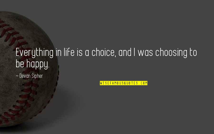 Mud Catfish Quotes By Devan Sipher: Everything in life is a choice, and I