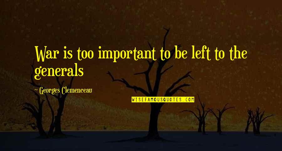 Mud Catfish Quotes By Georges Clemenceau: War is too important to be left to Mud Catfish Quotes By Georges Clemenceau: War is too important to be left to