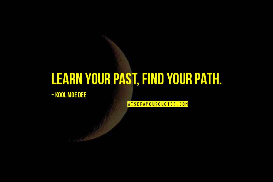 Mud Catfish Quotes By Kool Moe Dee: Learn your past, find your path. Mud Catfish Quotes By Kool Moe Dee: Learn your past, find your path.