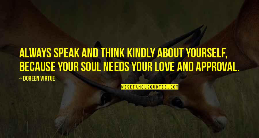 Mud Days Quotes By Doreen Virtue: Always speak and think kindly about yourself, because Mud Days Quotes By Doreen Virtue: Always speak and think kindly about yourself, because