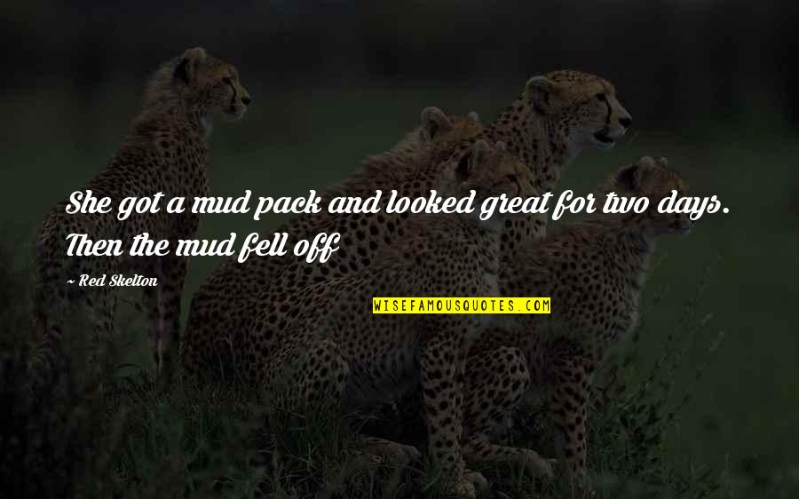 Mud Days Quotes By Red Skelton: She got a mud pack and looked great