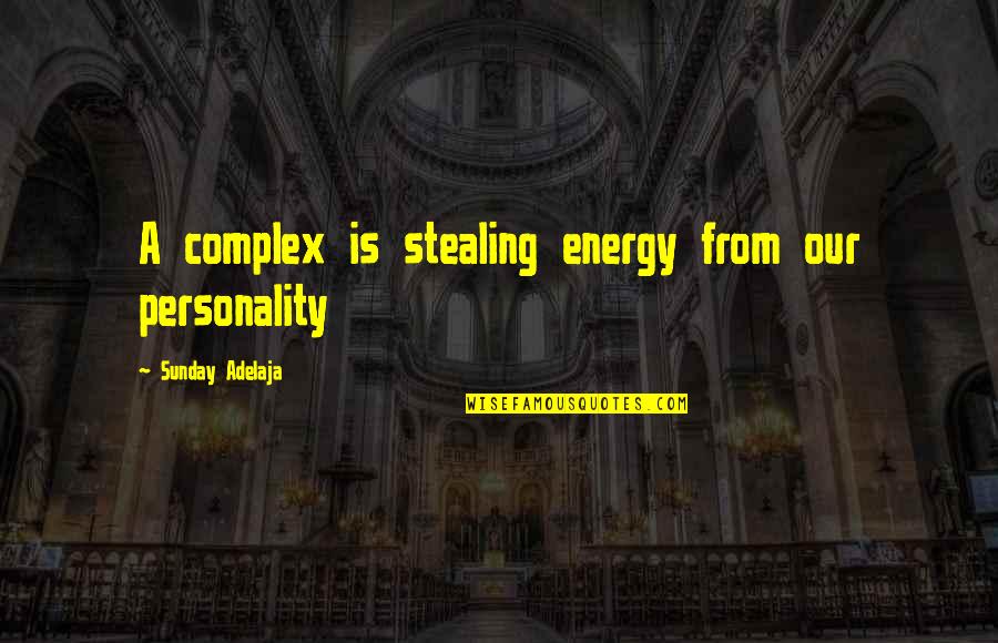Mud Days Quotes By Sunday Adelaja: A complex is stealing energy from our personality Mud Days Quotes By Sunday Adelaja: A complex is stealing energy from our personality