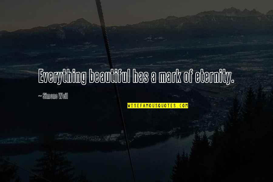 Mud Hole Quotes By Simone Weil: Everything beautiful has a mark of eternity. Mud Hole Quotes By Simone Weil: Everything beautiful has a mark of eternity.