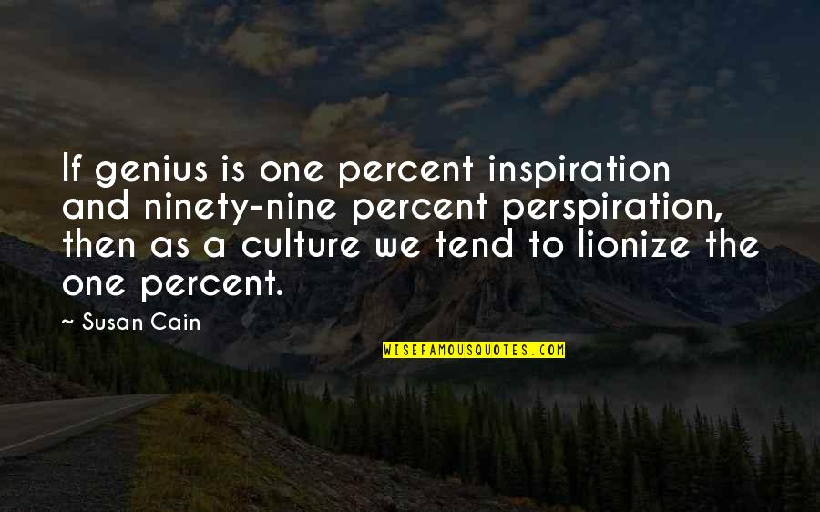 Mud Hole Quotes By Susan Cain: If genius is one percent inspiration and ninety-nine Mud Hole Quotes By Susan Cain: If genius is one percent inspiration and ninety-nine
