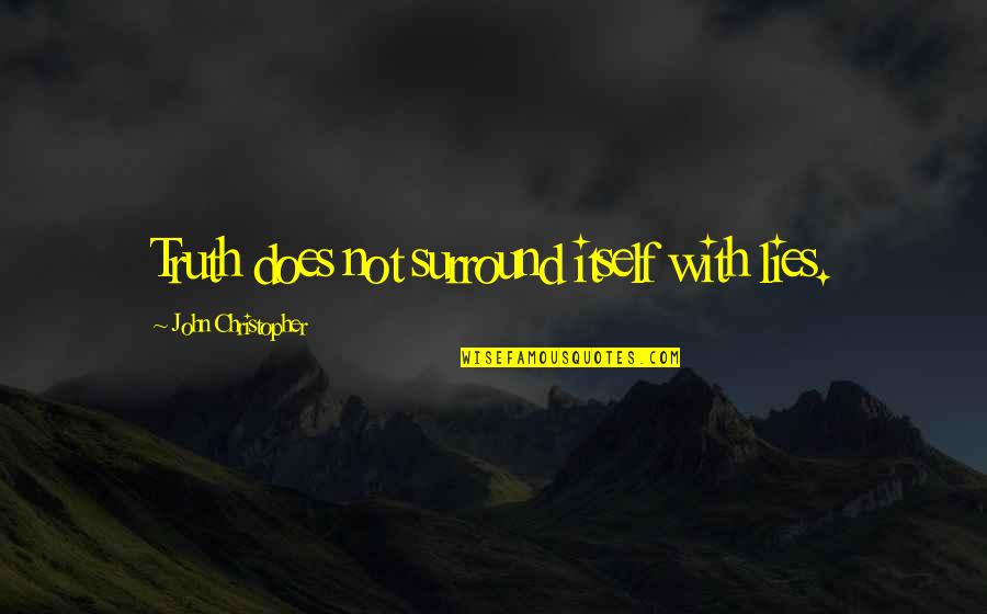 Mud Holes In Yard Quotes By John Christopher: Truth does not surround itself with lies. Mud Holes In Yard Quotes By John Christopher: Truth does not surround itself with lies.