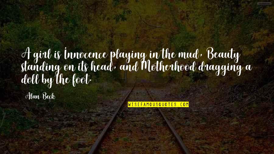 Mud Off Quotes By Alan Beck: A girl is Innocence playing in the mud, Mud Off Quotes By Alan Beck: A girl is Innocence playing in the mud,