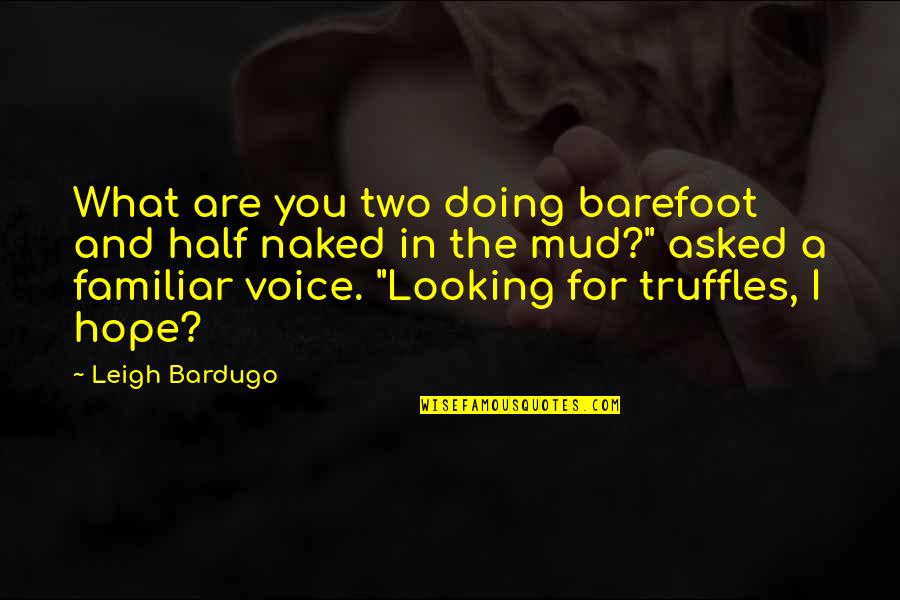 Mud Off Quotes By Leigh Bardugo: What are you two doing barefoot and half Mud Off Quotes By Leigh Bardugo: What are you two doing barefoot and half