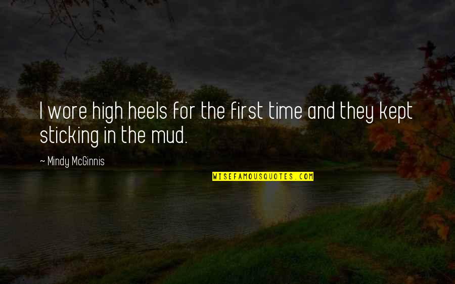 Mud Off Quotes By Mindy McGinnis: I wore high heels for the first time