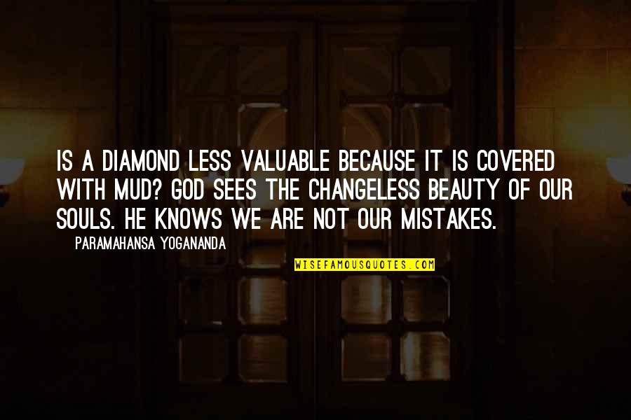 Mud Off Quotes By Paramahansa Yogananda: Is a diamond less valuable because it is Mud Off Quotes By Paramahansa Yogananda: Is a diamond less valuable because it is