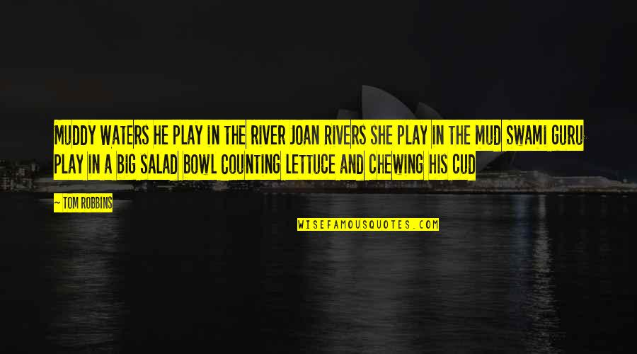 Mud Off Quotes By Tom Robbins: Muddy Waters he play in the river Joan Mud Off Quotes By Tom Robbins: Muddy Waters he play in the river Joan