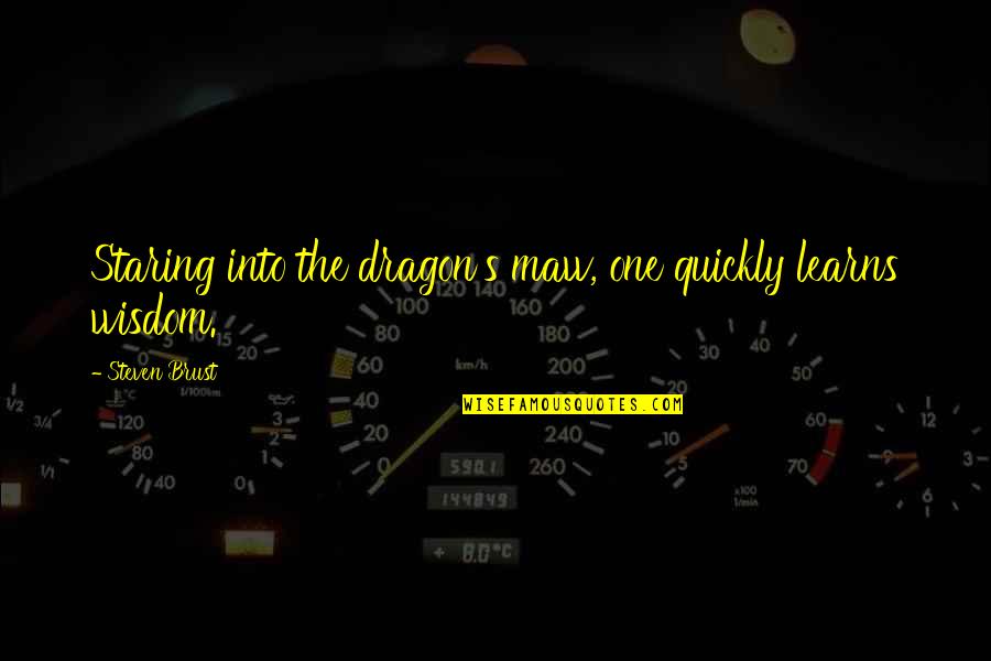 Mud Omaha Quotes By Steven Brust: Staring into the dragon's maw, one quickly learns Mud Omaha Quotes By Steven Brust: Staring into the dragon's maw, one quickly learns