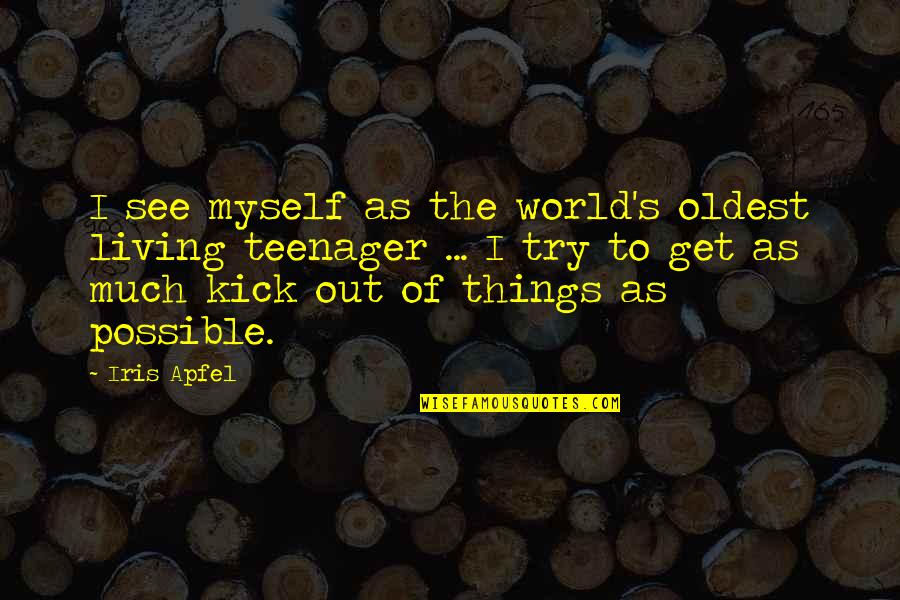 Mud Puddle Quotes By Iris Apfel: I see myself as the world's oldest living
