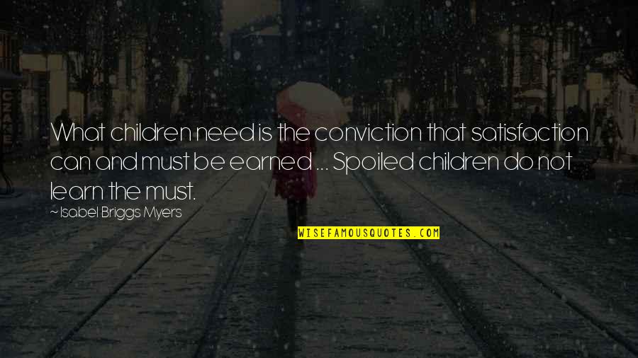 Mud Puddle Quotes By Isabel Briggs Myers: What children need is the conviction that satisfaction