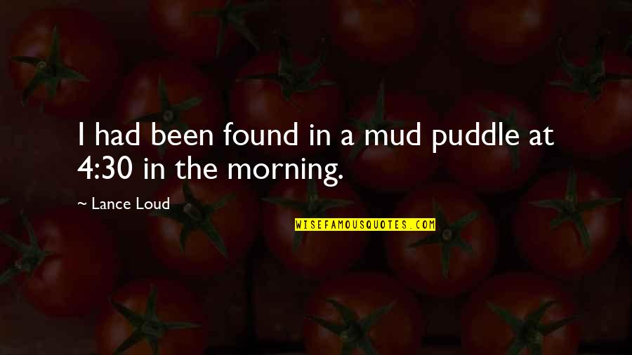 Mud Quotes By Lance Loud: I had been found in a mud puddle