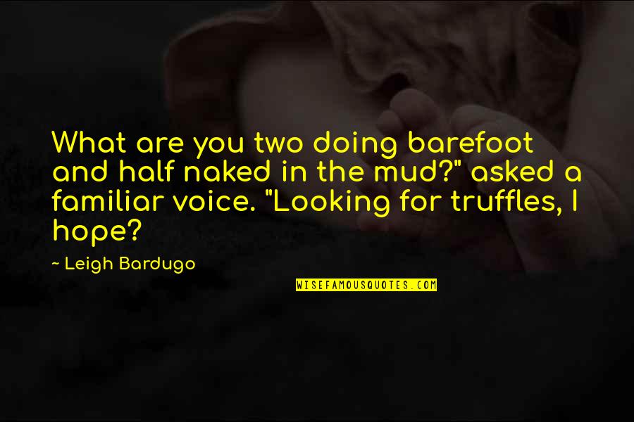 Mud Quotes By Leigh Bardugo: What are you two doing barefoot and half