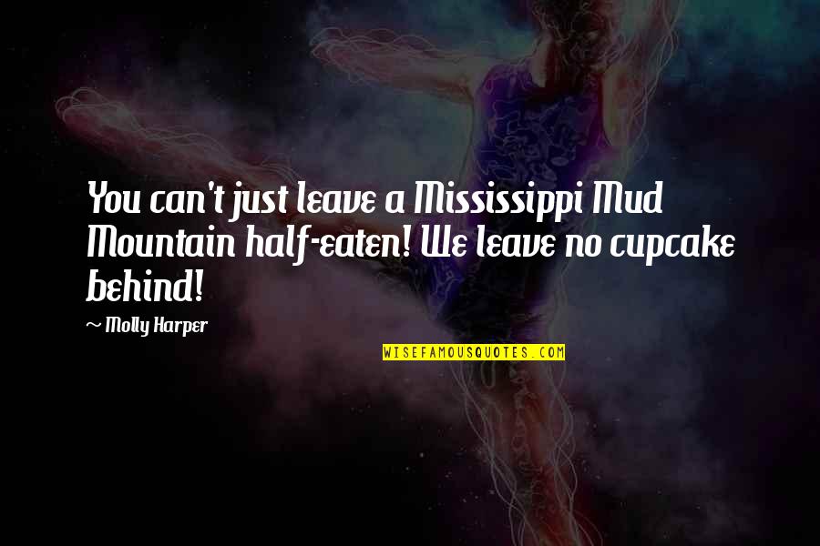 Mud Quotes By Molly Harper: You can't just leave a Mississippi Mud Mountain