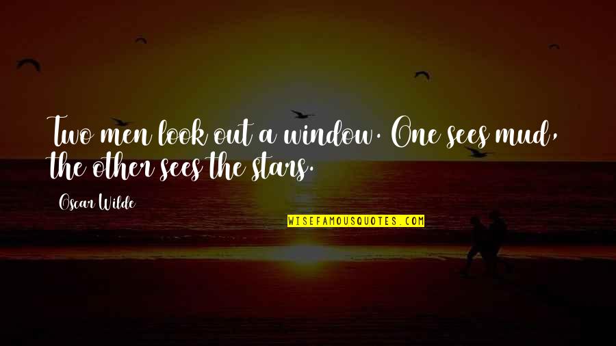 Mud Quotes By Oscar Wilde: Two men look out a window. One sees