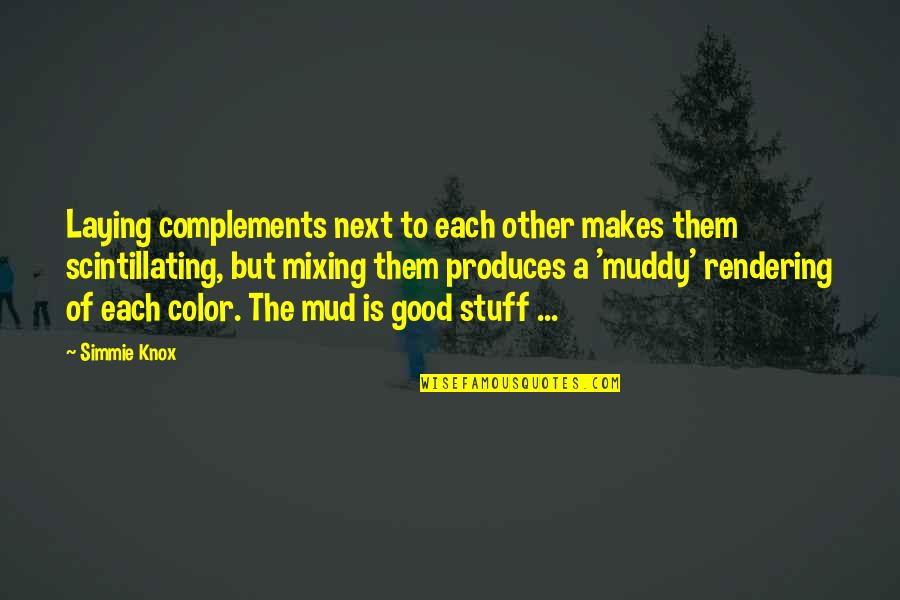 Mud Quotes By Simmie Knox: Laying complements next to each other makes them