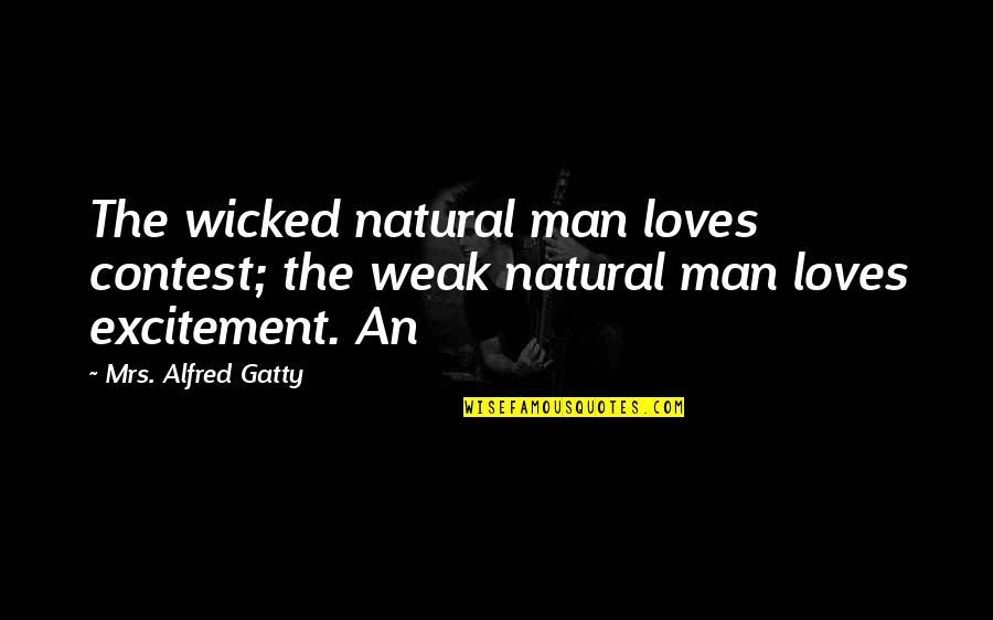 Mud Room Wall Quotes By Mrs. Alfred Gatty: The wicked natural man loves contest; the weak