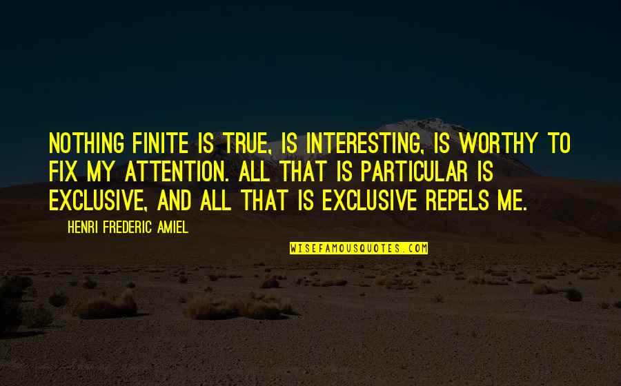 Mud Runner Quotes By Henri Frederic Amiel: Nothing finite is true, is interesting, is worthy