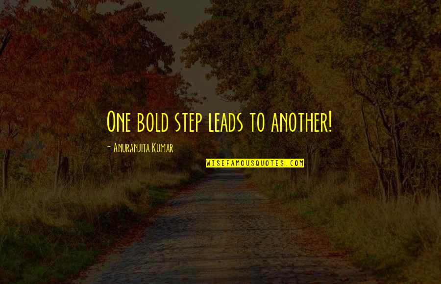 Mud Sliding Quotes By Anuranjita Kumar: One bold step leads to another!