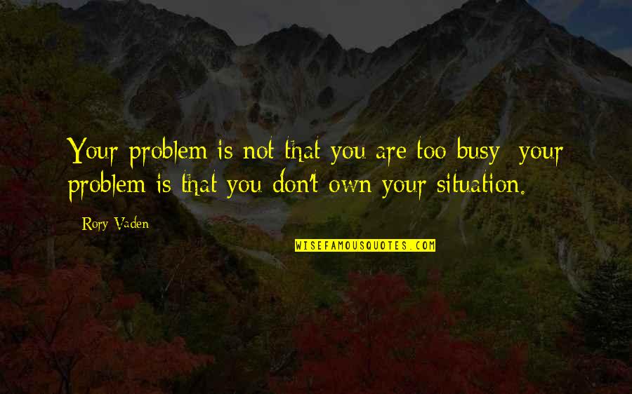 Mud Sticks Quotes By Rory Vaden: Your problem is not that you are too