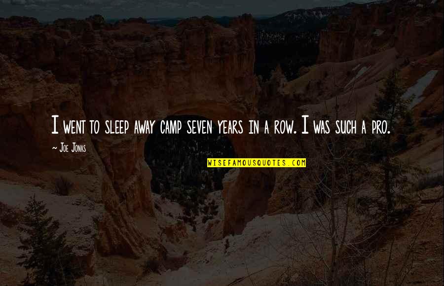Mud Sweat And Tears Quotes By Joe Jonas: I went to sleep away camp seven years