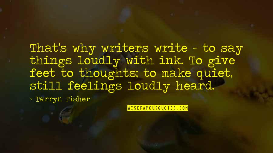 Mud Vein Tarryn Quotes By Tarryn Fisher: That's why writers write - to say things Mud Vein Tarryn Quotes By Tarryn Fisher: That's why writers write - to say things