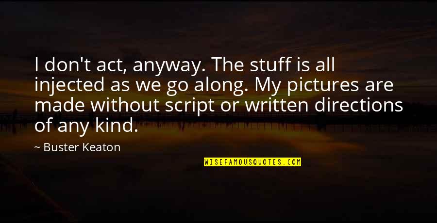Mudahnya Menghafal Al Quran Quotes By Buster Keaton: I don't act, anyway. The stuff is all Mudahnya Menghafal Al Quran Quotes By Buster Keaton: I don't act, anyway. The stuff is all