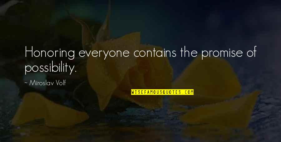 Mudaliar Committee Quotes By Miroslav Volf: Honoring everyone contains the promise of possibility. Mudaliar Committee Quotes By Miroslav Volf: Honoring everyone contains the promise of possibility.