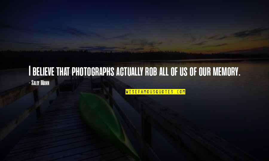 Mudamudi Quotes By Sally Mann: I believe that photographs actually rob all of