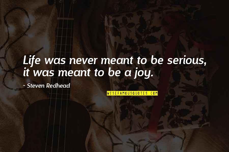 Mudamudi Quotes By Steven Redhead: Life was never meant to be serious, it