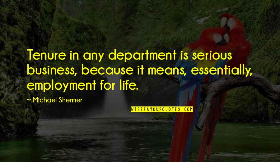 Mudanasiz Quotes By Michael Shermer: Tenure in any department is serious business, because Mudanasiz Quotes By Michael Shermer: Tenure in any department is serious business, because