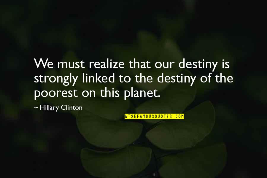 Mudancas Quotes By Hillary Clinton: We must realize that our destiny is strongly Mudancas Quotes By Hillary Clinton: We must realize that our destiny is strongly