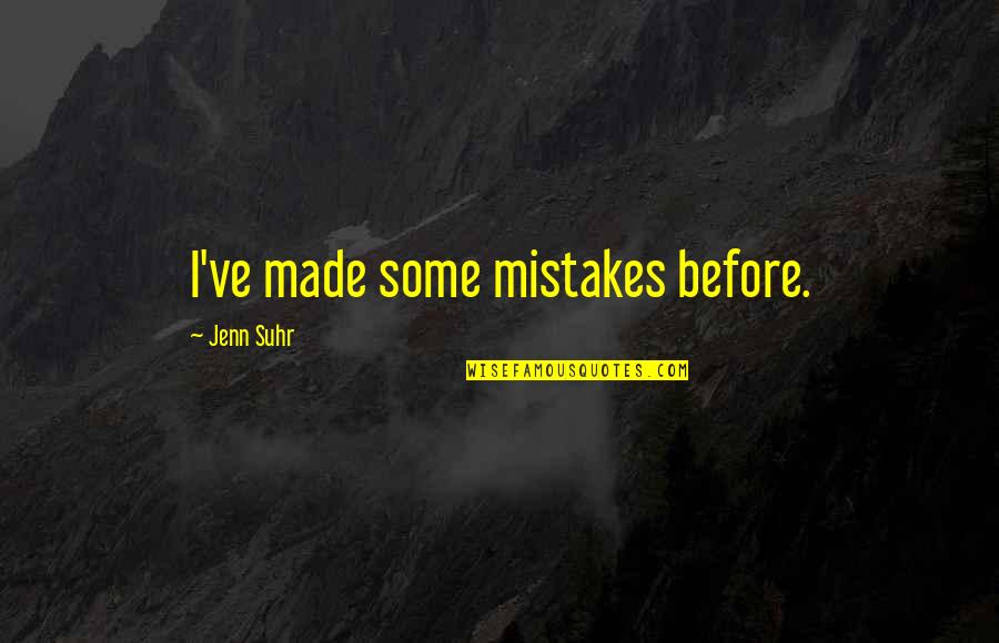 Mudancas Quotes By Jenn Suhr: I've made some mistakes before. Mudancas Quotes By Jenn Suhr: I've made some mistakes before.