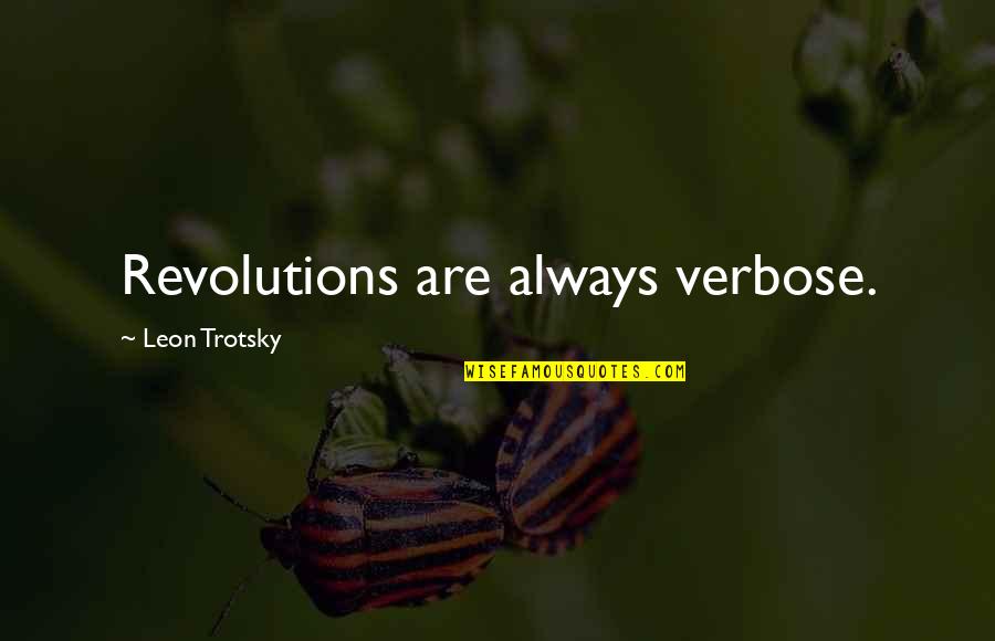Mudancas Quotes By Leon Trotsky: Revolutions are always verbose. Mudancas Quotes By Leon Trotsky: Revolutions are always verbose.