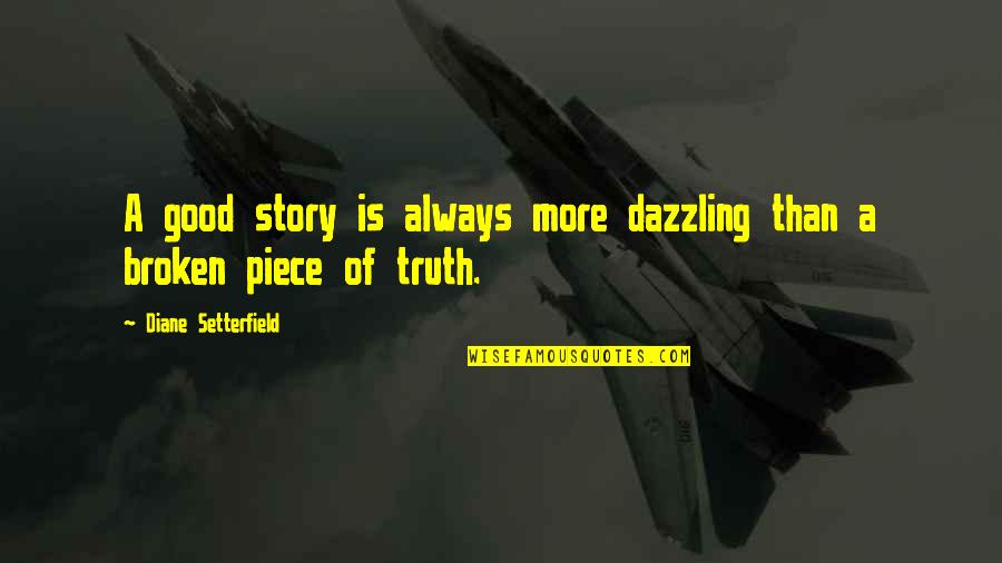 Mudando O Quotes By Diane Setterfield: A good story is always more dazzling than