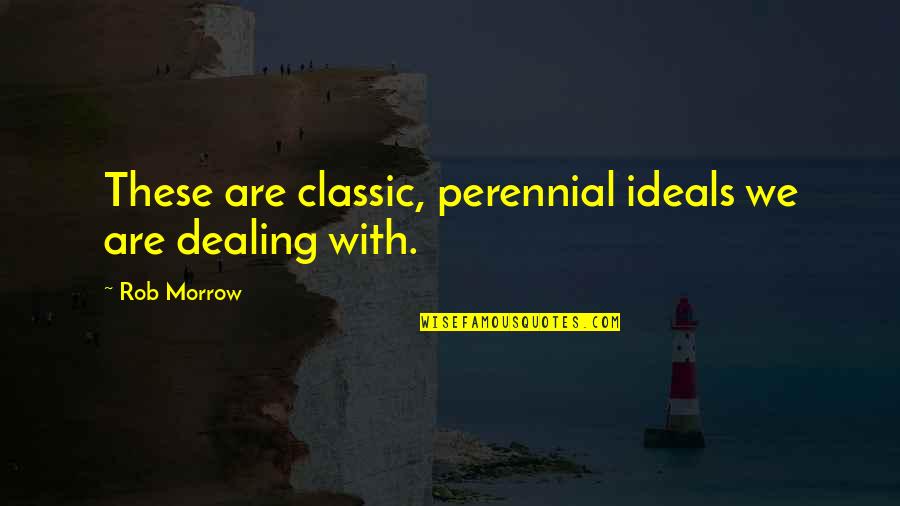 Mudanya Nerede Quotes By Rob Morrow: These are classic, perennial ideals we are dealing