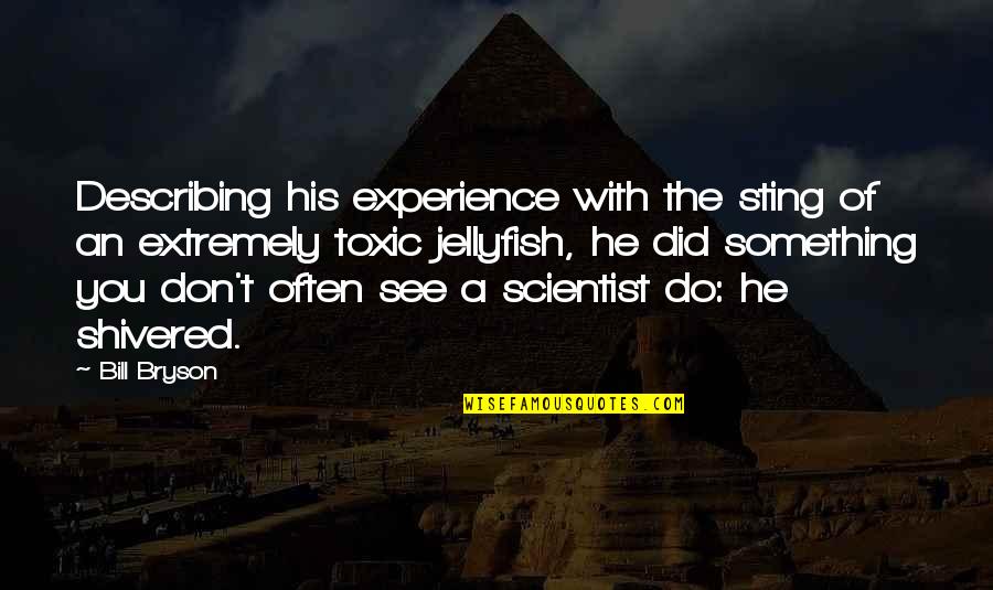 Mudanzas Gou Quotes By Bill Bryson: Describing his experience with the sting of an